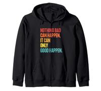 Nothing Bad Can Happen, It Can Only Good Happen, Quote Retro Sweat à Capuche