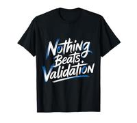 Nothing Beats Validation Motivation pour l’estime de soi - T-Shirt