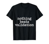 Nothing Beats Validation Motivation pour l’estime de soi T-Shirt