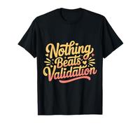 Nothing Beats Validation Self-Worth Motivation - T-Shirt