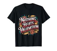 Nothing Beats Validation Self-Worth Motivation - T-Shirt