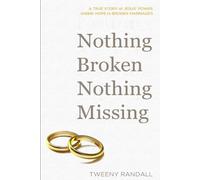 Nothing Broken Nothing Missing: A True Story of Jesus' Power Giving Hope to Broken Marriages