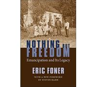 Nothing but Freedom: Emancipation and Its Legacy
