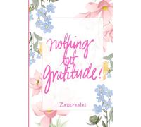 Nothing But Gratitude: A 30-Day Daily Gratitude Journal for Mindfulness, Positivity & Self-Love