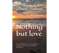 Nothing but love: A metaphysical and spiritual inquiry into the primordial sentiment