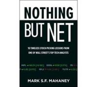 Nothing But Net: 10 Timeless Stock-Picking Lessons from One of Wall Street's Top Tech Analysts Mark Mahaney (Auteur)
