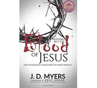 Nothing But The Blood Of Jesus: How The Sacrifice Of Jesus Saves The World From Sin