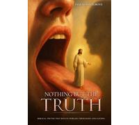 Nothing But The Truth: Biblical truths that refute worldly ideologies and cliches