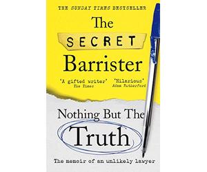 Nothing But The Truth: Dark Humour and Shocking Truths Learned from a Life in the Law