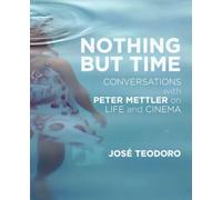 Nothing But Time: Conversations with Peter Mettler on Life and Cinema