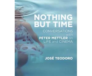 Nothing But Time: Conversations with Peter Mettler on Life and Cinema