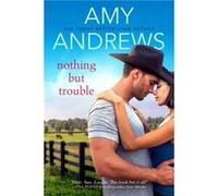 Nothing But Trouble by Amy Andrews Amy Andrews (Auteur)