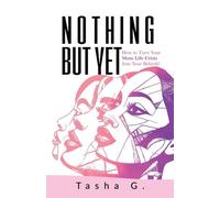 Nothing But Yet: How to Turn Your Mom Life Crisis Into Your Rebirth!