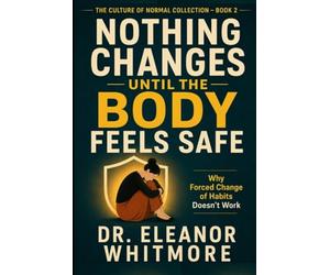 Nothing Changes Until the Body Feels Safe: Why Forced Change of Habits Doesn’t Work