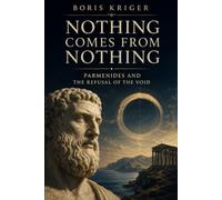 NOTHING COMES FROM NOTHING: PARMENIDES AND THE REFUSAL OF THE VOID