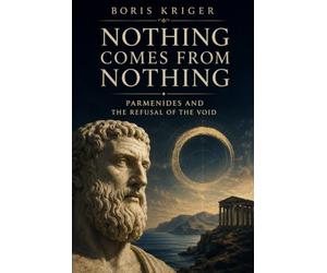 NOTHING COMES FROM NOTHING: PARMENIDES AND THE REFUSAL OF THE VOID