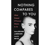 Nothing Compares to You: What Sinead O’connor Means to Us