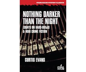 Nothing Darker Than the Night: Essays on Hard-Boiled and Noir Crime Fiction