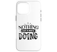 Nothing Easy is Worth Doing Motivation Citation Grit Mindset Coque pour iPhone 16 Pro Max