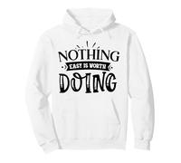 Nothing Easy is Worth Doing Motivation Citation Grit Mindset Sweat à Capuche