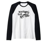 Nothing Else Matters T-Shirt - Iconic & Meaningful Design Manche Raglan