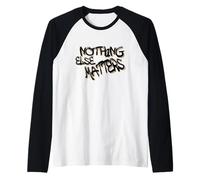 Nothing Else Matters T-Shirt - Iconic & Meaningful Design Manche Raglan