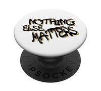 Nothing Else Matters T-Shirt - Iconic & Meaningful Design PopSockets PopGrip Adhésif