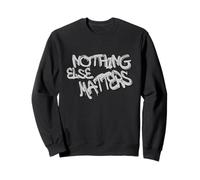 Nothing Else Matters T-Shirt - Iconic & Meaningful Design Sweatshirt