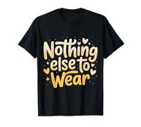 Nothing Else to Wear Lazy Outfit Jokes |- T-Shirt
