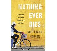 Nothing Ever Dies: Vietnam and the Memory of War