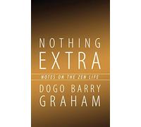 Nothing Extra: Notes on the Zen Life