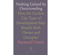 Nothing Gained by Overcrowding: How the Garden City Type of Development May Benefit Both Owner and Occupier