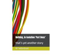 Nothing, in Isolation ‘Part Deux’: that’s yet another story