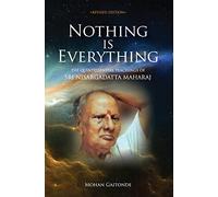 Nothing Is Everything: The Quintessential Teachings of SRI Nisargadatta Maharaj
