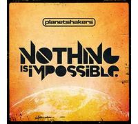 Nothing Is Impossible by Planetshakers (2011-08-09)