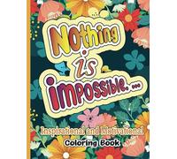 Nothing Is Impossible Coloring Book: With 40 pages A Journey Of Dreams and Determanation with hours of coloring will uplift anyones sadness