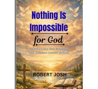 Nothing Is Impossible for God: Faithful Lives. One Almighty God. Timeless Lessons of Trust