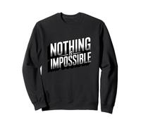 Nothing is Impossible Motivation Positivité Positive Sweatshirt