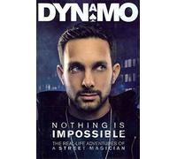 Nothing Is Impossible: The Real-life Adventures of a Street Magician
