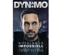Nothing Is Impossible: The Real-Life Adventures of a Street Magician - [Version Originale] Dynamo (Auteur)