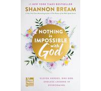 Nothing Is Impossible with God: Eleven Heroes. One God. Endless Lessons in Overcoming.