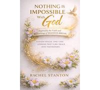 Nothing Is Impossible With God Inspired By The Faith And Teachings Of Shannon Bream: Eleven Voices.One God. Lessons That Turn Trials Into Testimonies