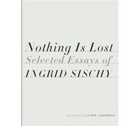 Nothing Is Lost by Ingrid Sischy Unknown (Auteur)