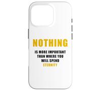 Nothing is More Important Than Where You Will Spend Eternity Coque pour iPhone 16 Pro