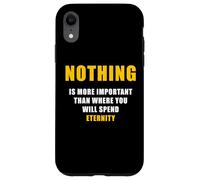 Nothing is More Important Than Where You Will Spend Eternity Coque pour iPhone XR