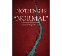 NOTHING IS NORMAL: But everything makes sense