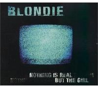 Blondie - Nothing is Real But The Girl