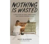 Nothing Is Wasted - Davey Blackburn - Forefront Books - Livre en Anglais - Hardback Davey BlackburnDavey Blackburn (Auteur)