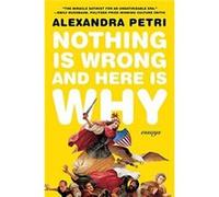 Nothing Is Wrong and Here Is Why by Alexandra Petri Paperback Book Alexandra Petri (Auteur)