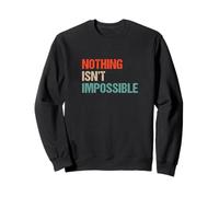 Nothing Isn't Impossible - Jeu de Mots drôle Double négatif Sweatshirt
